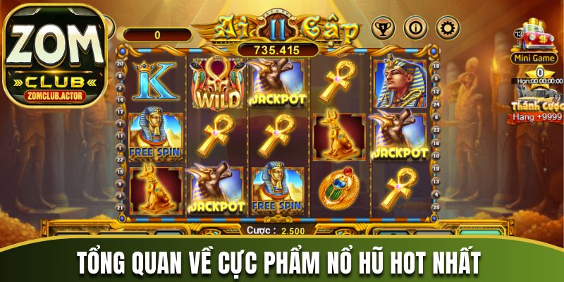Tổng quan về cực phẩm nổ hũ hot nhất hiện nay